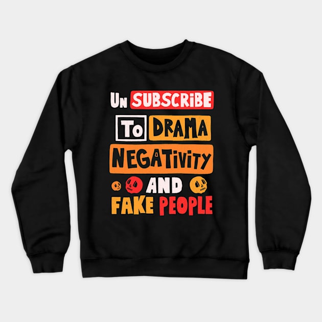 Un Subscribe To Drama Negativity And Fake People Crewneck Sweatshirt by Scriptnbones